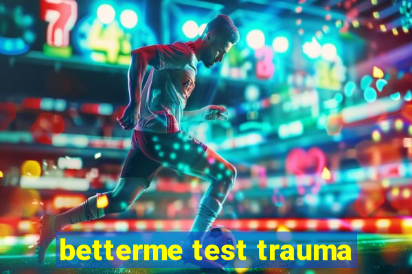 betterme test trauma